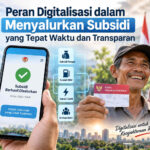 10 Peran Digitalisasi dalam Menyalurkan Subsidi yang Tepat Waktu dan Transparan