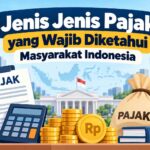 Jenis Jenis Pajak yang Wajib Diketahui Masyarakat Indonesia