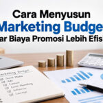 Cara Menyusun Marketing Budget agar Biaya Promosi Lebih Efisien